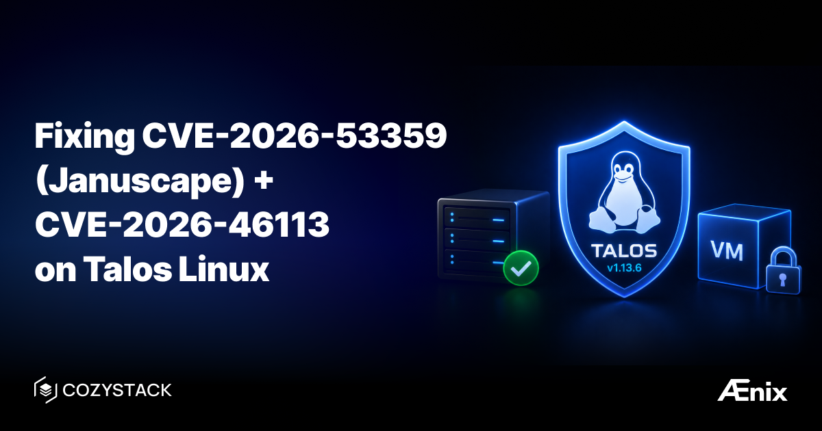 Fixing CVE-2026-53359 (Januscape) and CVE-2026-46113 on Talos Linux